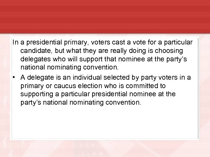 In a presidential primary, voters cast a vote for a particular candidate, but what