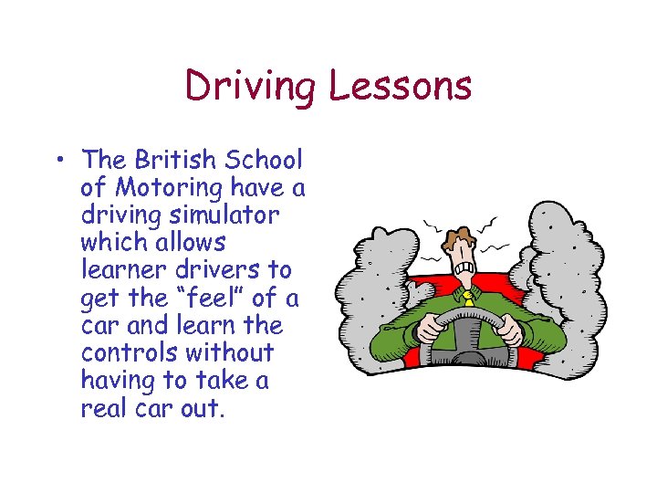 Driving Lessons • The British School of Motoring have a driving simulator which allows
