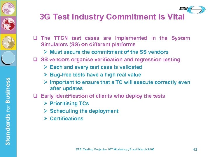 3 G Test Industry Commitment is Vital q The TTCN test cases are implemented