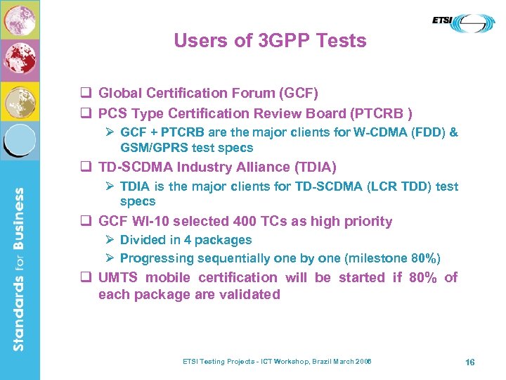 Users of 3 GPP Tests q Global Certification Forum (GCF) q PCS Type Certification