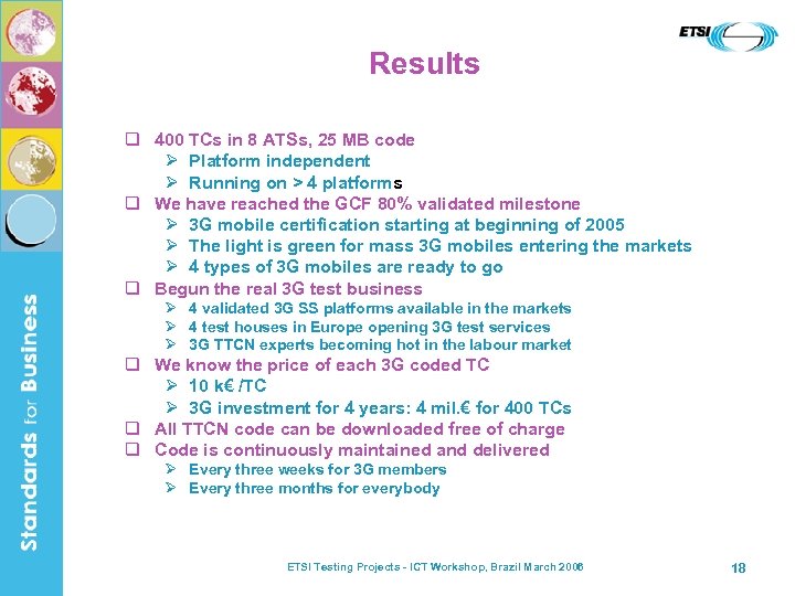 Results q 400 TCs in 8 ATSs, 25 MB code Ø Platform independent Ø