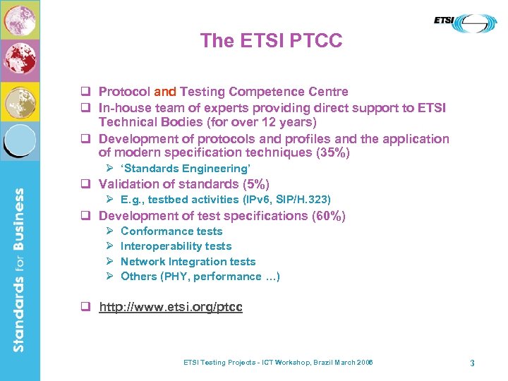The ETSI PTCC q Protocol and Testing Competence Centre q In-house team of experts