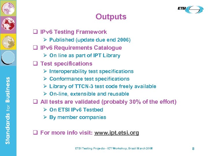 Outputs q IPv 6 Testing Framework Ø Published (update due end 2006) q IPv