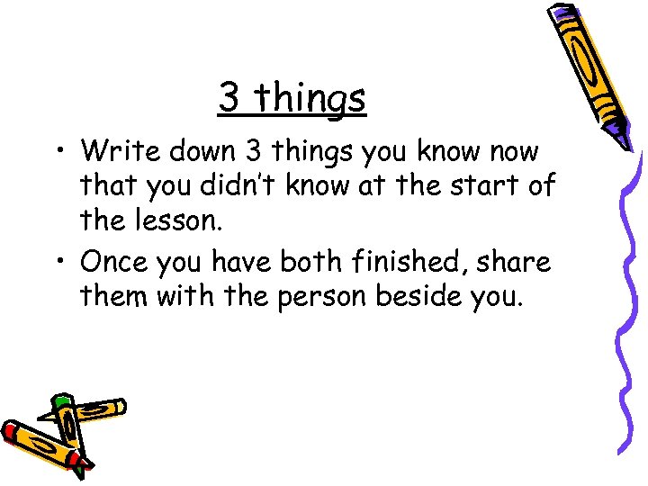 3 things • Write down 3 things you know that you didn’t know at