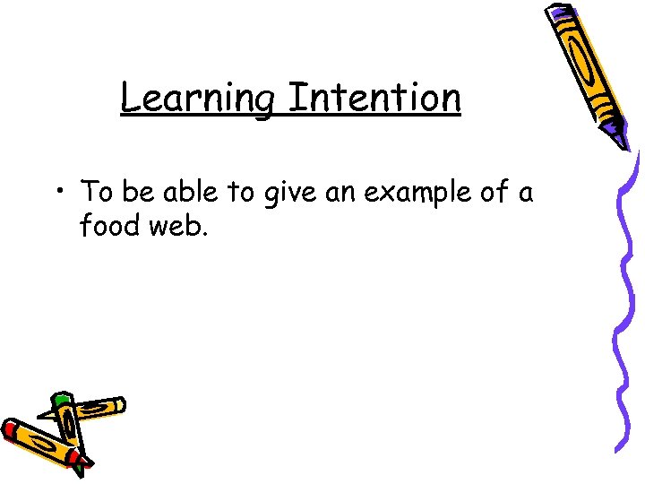 Learning Intention • To be able to give an example of a food web.