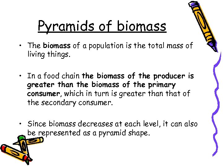 Pyramids of biomass • The biomass of a population is the total mass of