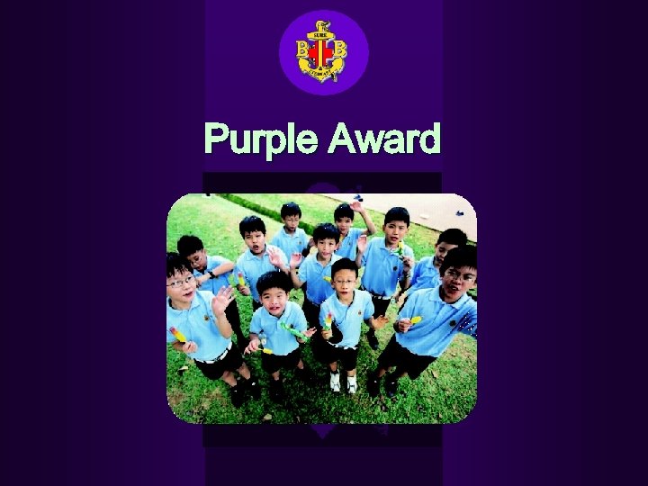 Purple Award CREATED BY: HAH KUANG HUI FOR BB SINGAPORE MAY 2003 
