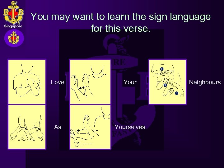 Singapore You may want to learn the sign language for this verse. CREATED BY: