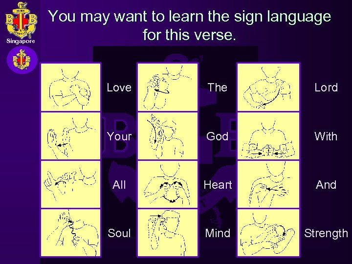 Singapore You may want to learn the sign language for this verse. Love The
