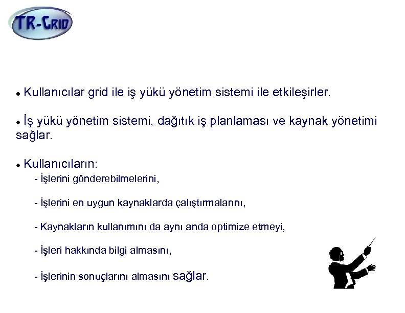 İş Yükü Yönetimi (WMS) Kullanıcılar grid ile iş yükü yönetim sistemi ile etkileşirler. İş