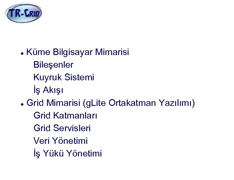 İÇERİK Küme Bilgisayar Mimarisi Bileşenler Kuyruk Sistemi İş Akışı Grid Mimarisi (g. Lite Ortakatman