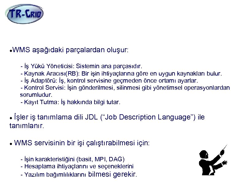 İş Yükü Yönetimi (WMS) WMS aşağıdaki parçalardan oluşur: - İş Yükü Yöneticisi: Sistemin ana