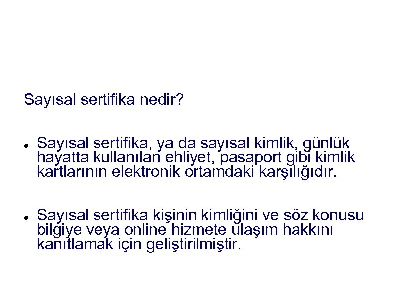 ÇÖZÜM: Sayısal Sertifika Sayısal sertifika nedir? Sayısal sertifika, ya da sayısal kimlik, günlük hayatta