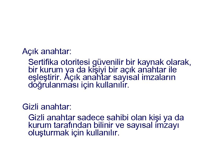 Asimetrik Şifreleme Yöntemi Açık anahtar: Sertifika otoritesi güvenilir bir kaynak olarak, bir kurum ya