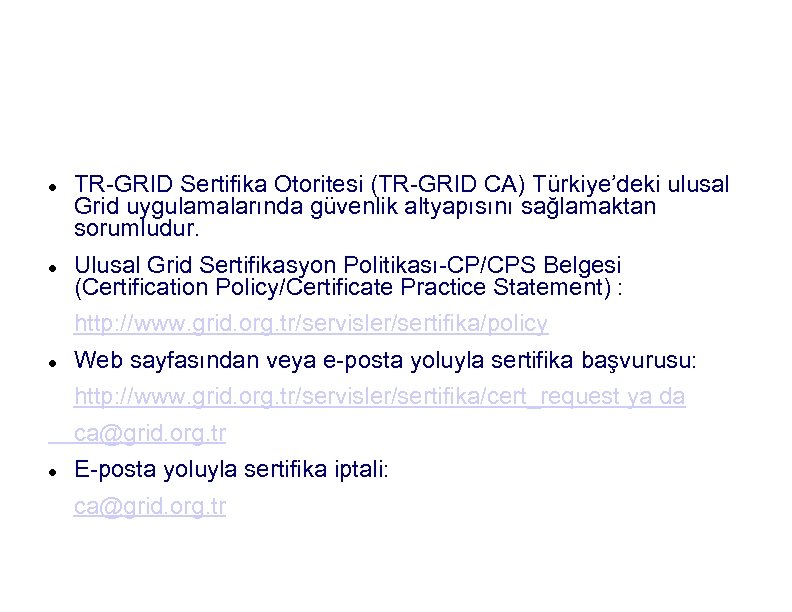 TR-GRID Sertifika Otoritesi (TR-GRID CA) Türkiye’deki ulusal Grid uygulamalarında güvenlik altyapısını sağlamaktan sorumludur. Ulusal