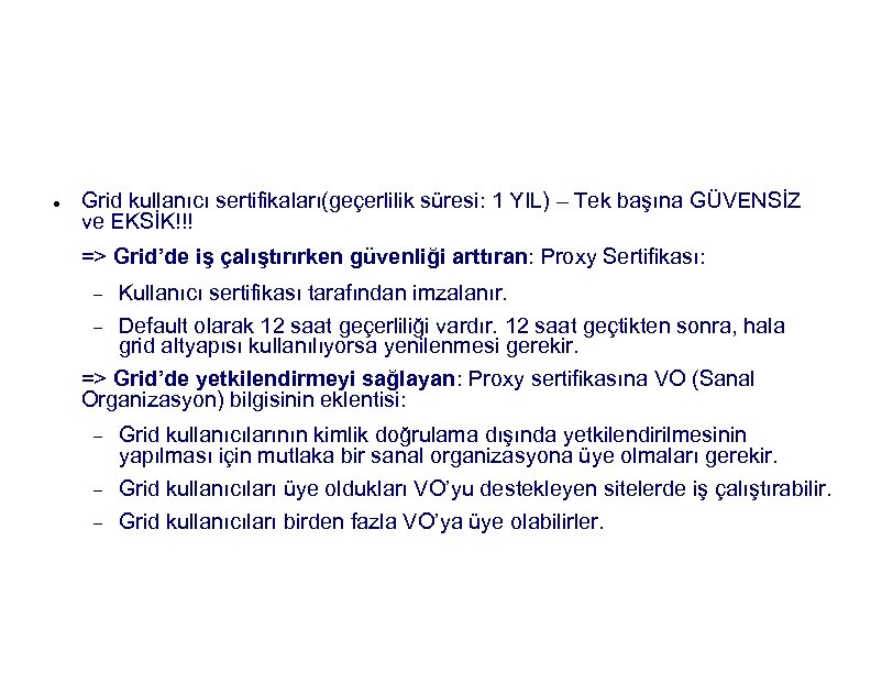 X. 509 Proxy Sertifikası ve VO Eklentisi Grid kullanıcı sertifikaları(geçerlilik süresi: 1 YIL) –