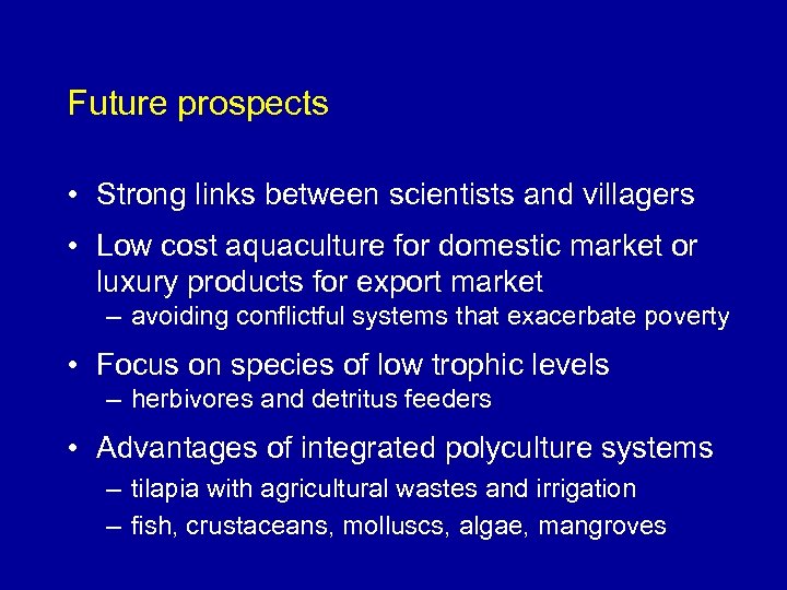 Future prospects • Strong links between scientists and villagers • Low cost aquaculture for