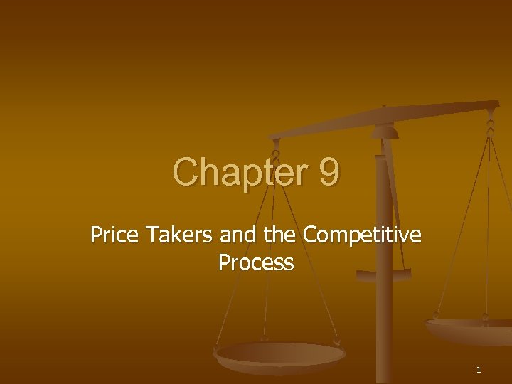 Chapter 9 Price Takers and the Competitive Process 1 