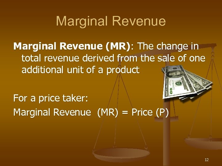 Marginal Revenue (MR): The change in total revenue derived from the sale of one