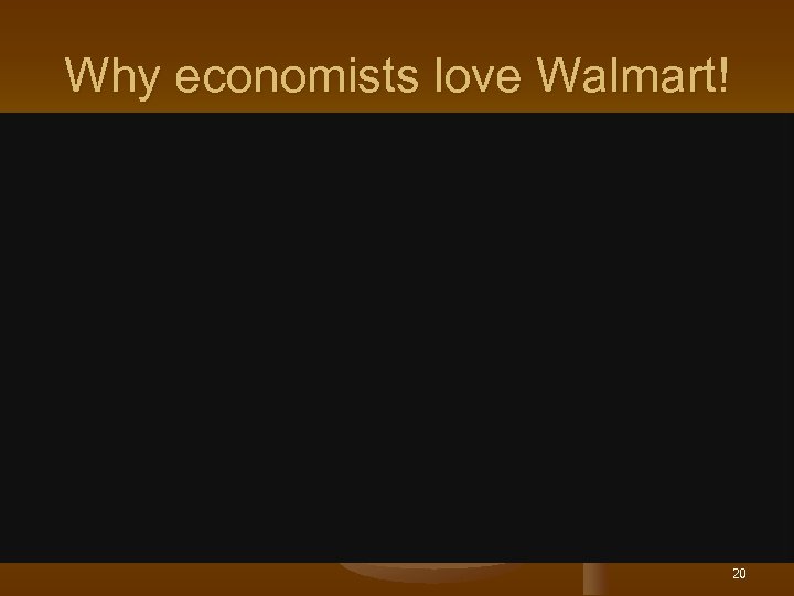 Why economists love Walmart! 20 