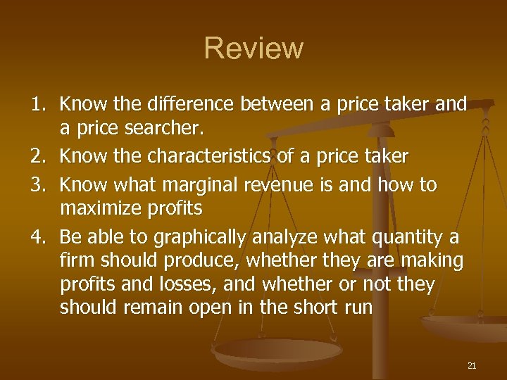 Review 1. Know the difference between a price taker and a price searcher. 2.