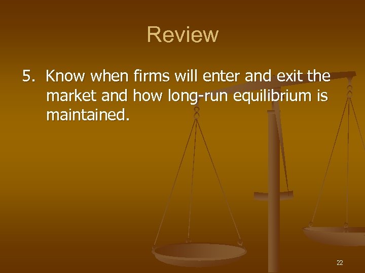 Review 5. Know when firms will enter and exit the market and how long-run