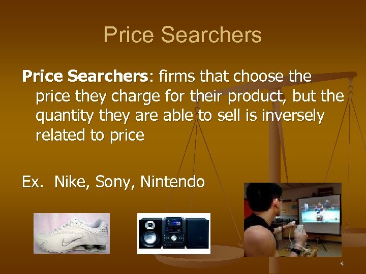 Price Searchers: firms that choose the price they charge for their product, but the