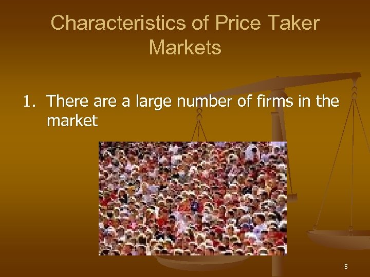 Characteristics of Price Taker Markets 1. There a large number of firms in the