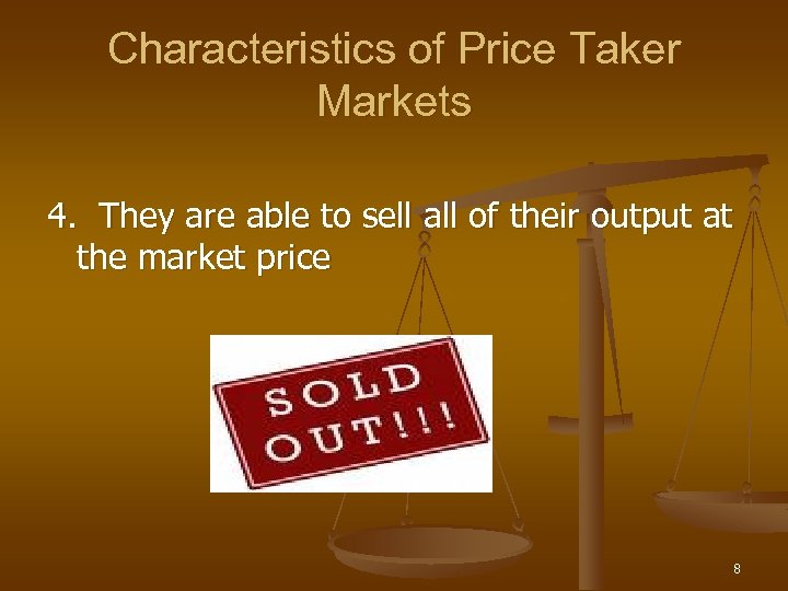 Characteristics of Price Taker Markets 4. They are able to sell all of their