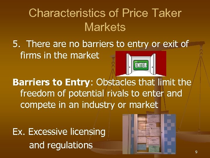 Characteristics of Price Taker Markets 5. There are no barriers to entry or exit