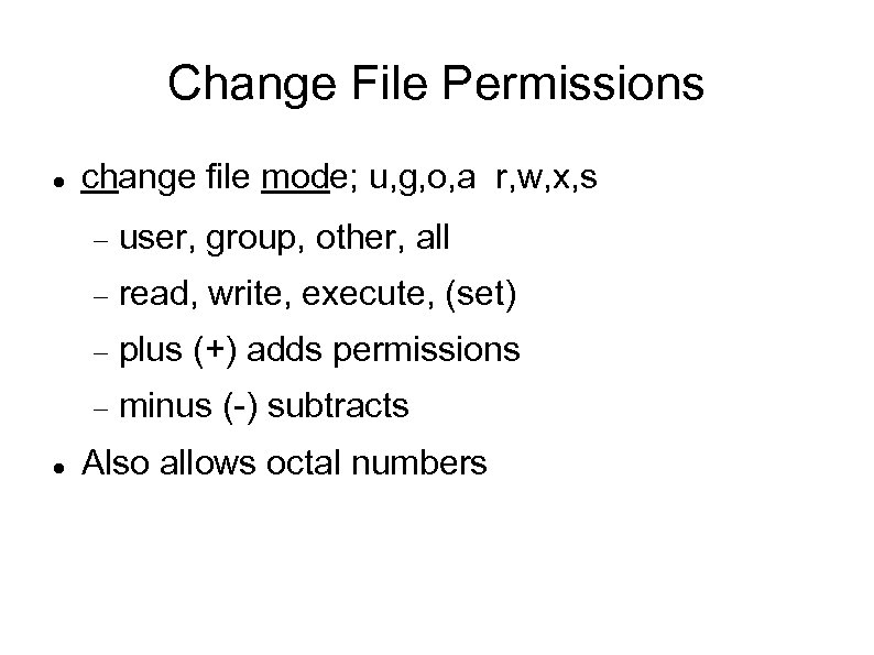Change File Permissions change file mode; u, g, o, a r, w, x, s