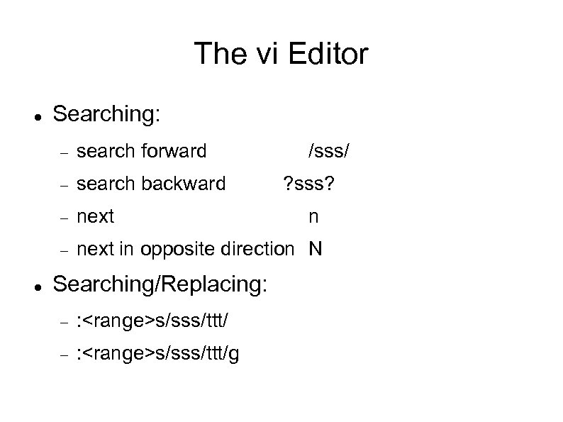 The vi Editor Searching: search backward next search forward next in opposite direction N