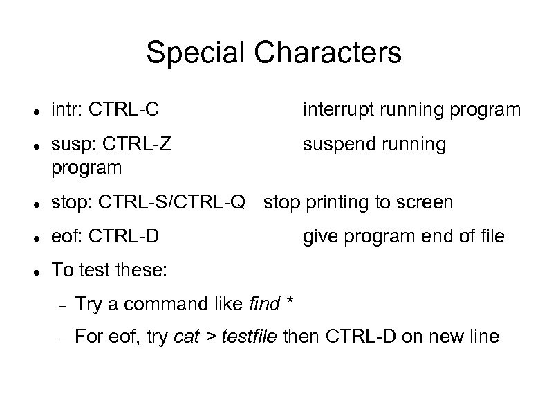 Special Characters intr: CTRL-C interrupt running program susp: CTRL-Z program suspend running stop: CTRL-S/CTRL-Q