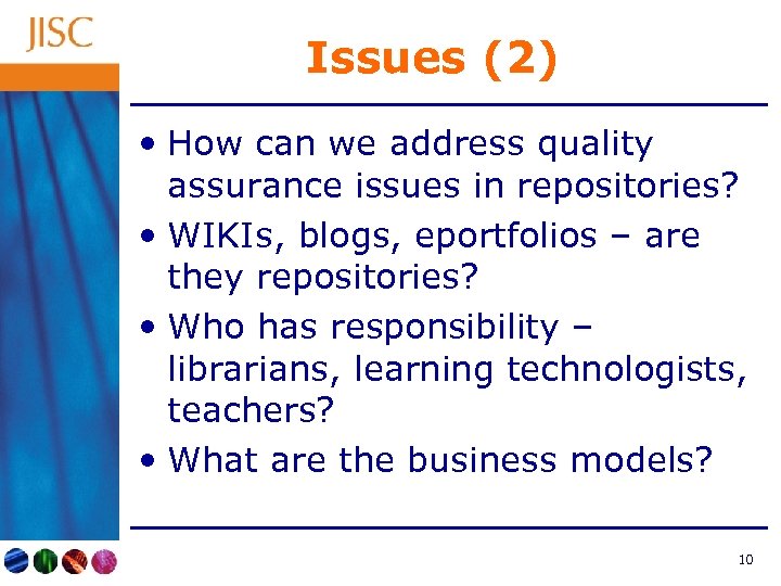 Issues (2) • How can we address quality assurance issues in repositories? • WIKIs,