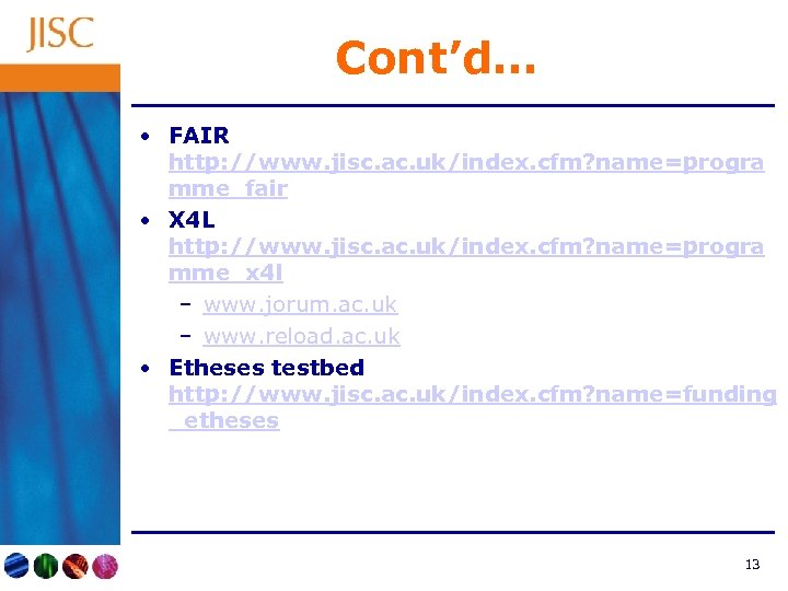 Cont’d… • FAIR http: //www. jisc. ac. uk/index. cfm? name=progra mme_fair • X 4