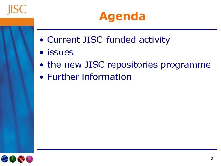 Agenda • • Current JISC-funded activity issues the new JISC repositories programme Further information