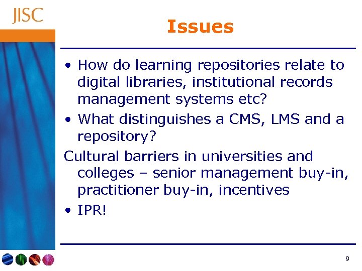 Issues • How do learning repositories relate to digital libraries, institutional records management systems