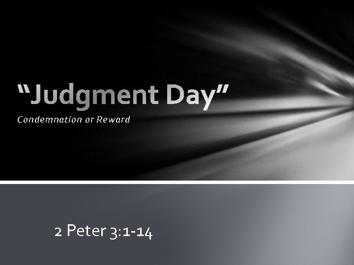 Condemnation or Reward 2 Peter 3: 1 -14 