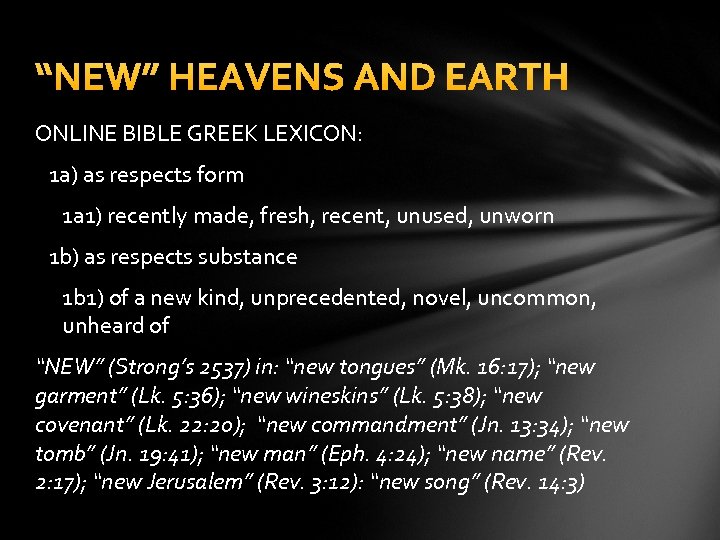 “NEW” HEAVENS AND EARTH ONLINE BIBLE GREEK LEXICON: 1 a) as respects form 1