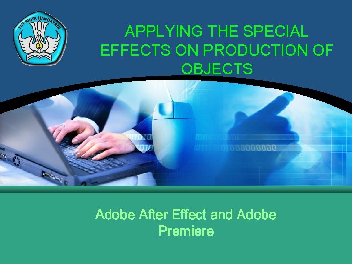 APPLYING THE SPECIAL EFFECTS ON PRODUCTION OF OBJECTS Adobe After Effect and Adobe Premiere