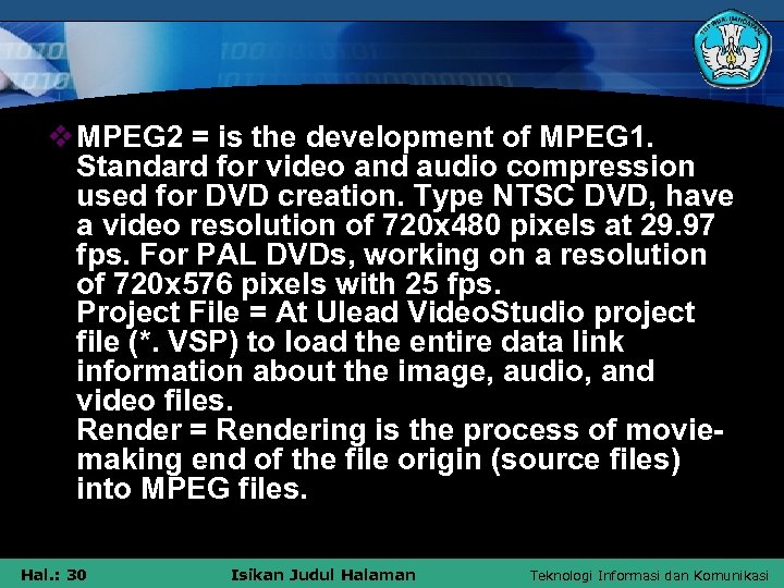 v MPEG 2 = is the development of MPEG 1. Standard for video and