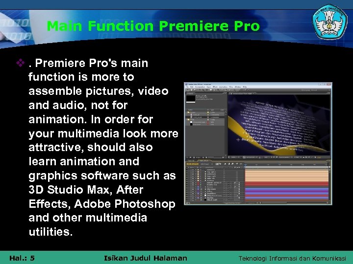 Main Function Premiere Pro v. Premiere Pro's main function is more to assemble pictures,
