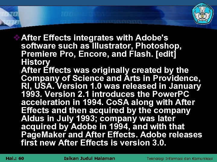 v After Effects integrates with Adobe's software such as Illustrator, Photoshop, Premiere Pro, Encore,