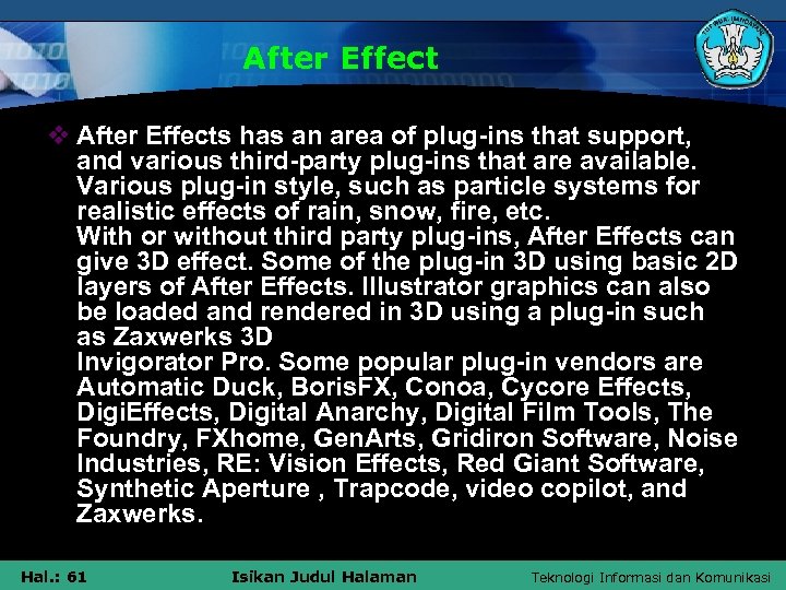 After Effect v After Effects has an area of plug-ins that support, and various