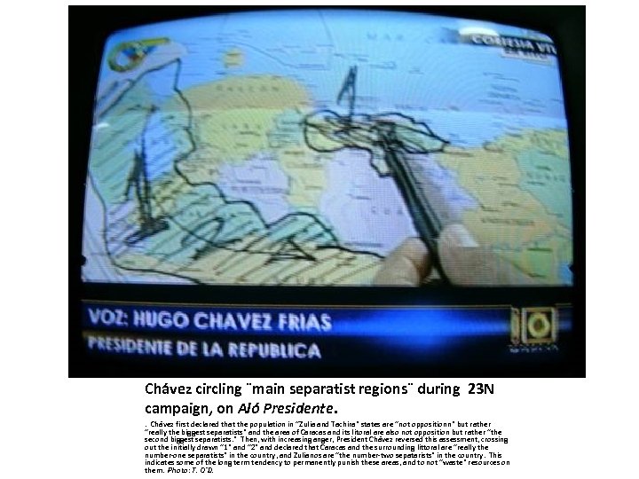 Chávez circling ¨main separatist regions¨ during 23 N campaign, on Aló Presidente. . Chávez