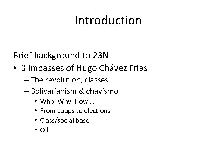 Introduction Brief background to 23 N • 3 impasses of Hugo Chávez Frias –