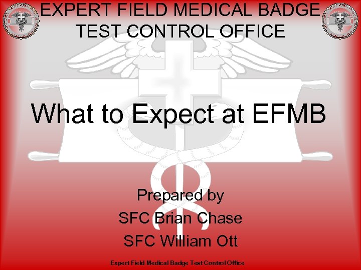 EXPERT FIELD MEDICAL BADGE TEST CONTROL OFFICE What to Expect at EFMB Prepared by