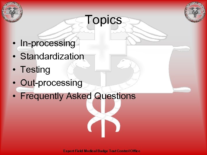 Topics • • • In-processing Standardization Testing Out-processing Frequently Asked Questions Expert Field Medical