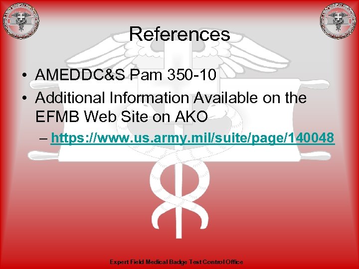 References • AMEDDC&S Pam 350 -10 • Additional Information Available on the EFMB Web