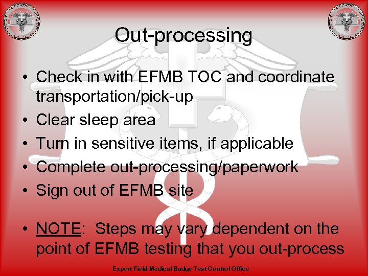 Out-processing • Check in with EFMB TOC and coordinate transportation/pick-up • Clear sleep area